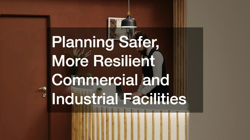 Planning Safer, More Resilient Commercial and Industrial Facilities